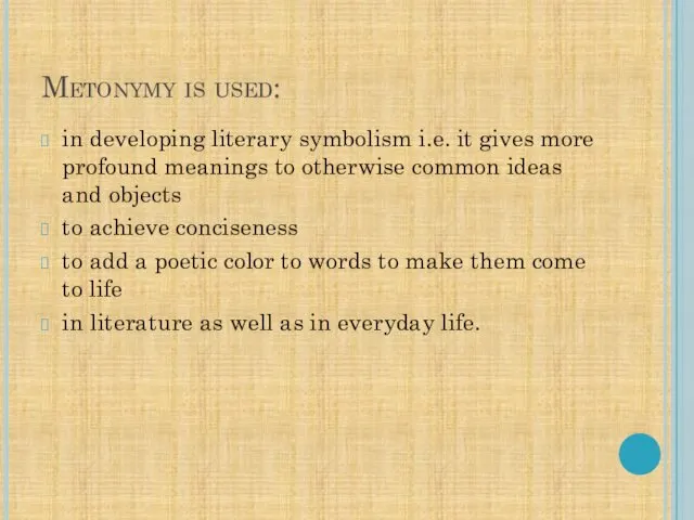 Metonymy is used: in developing literary symbolism i.e. it gives