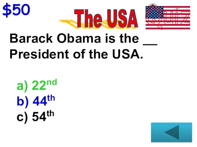 $50 Barack Obama is the __ President of the USA. a) 22nd b) 44th c) 54th