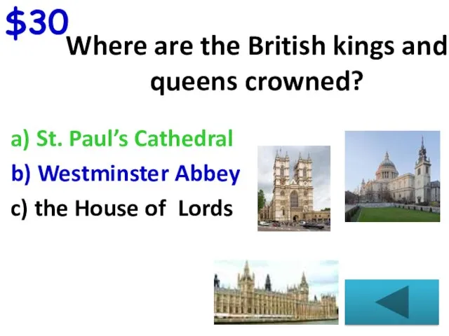 $30 Where are the British kings and queens crowned? a)