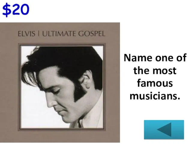 $20 Name one of the most famous musicians.
