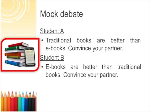 Mock debate Student A Traditional books are better than e-books.