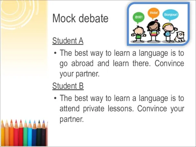 Mock debate Student A The best way to learn a