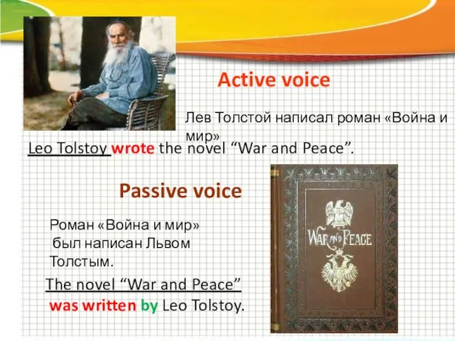 Active voice Passive voice Leo Tolstoy wrote the novel “War