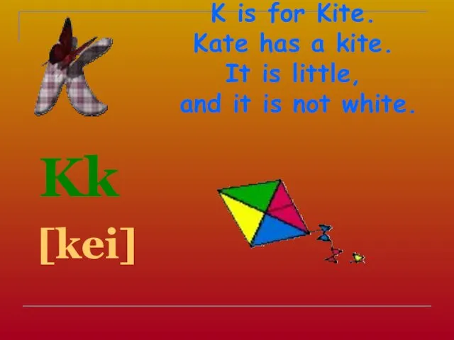 K is for Kite. Kate has a kite. It is little, and it