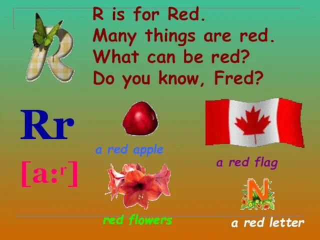 R is for Red. Many things are red. What can be red? Do