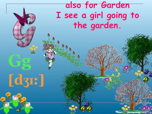 G is for Girl, and also for Garden I see a girl going