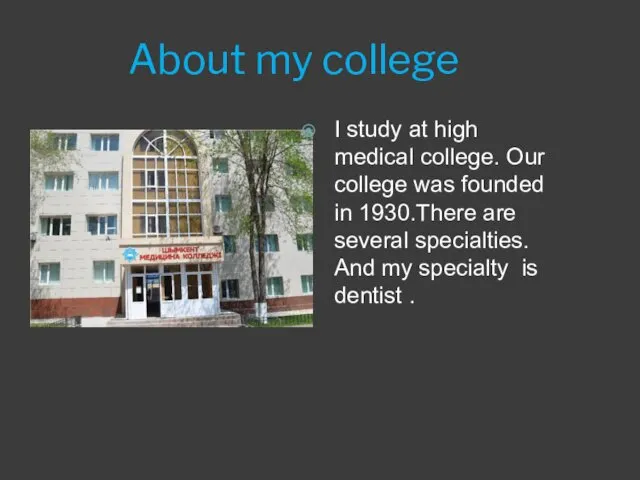 About my college I study at high medical college. Our