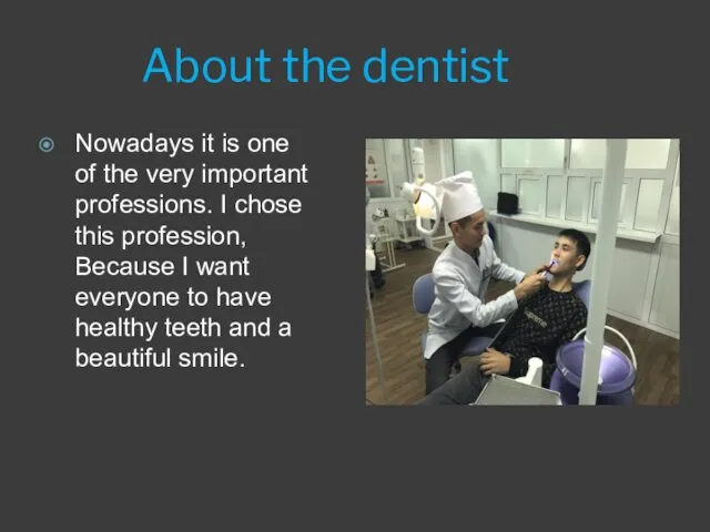 About the dentist Nowadays it is one of the very