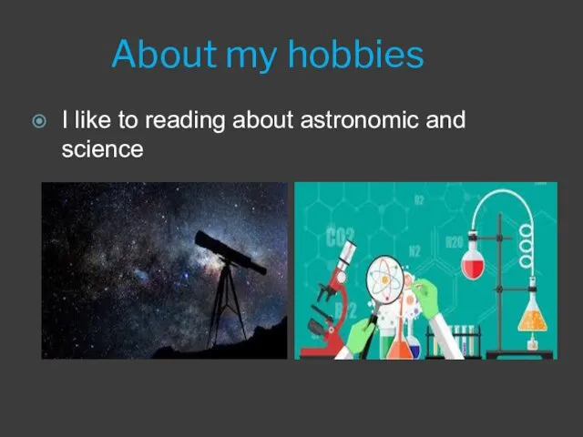 About my hobbies I like to reading about astronomic and science