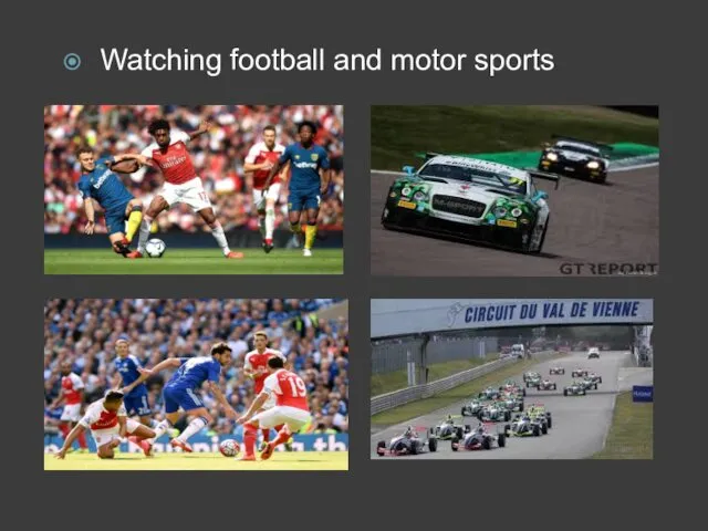 Watching football and motor sports