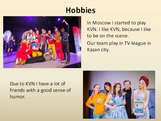 Hobbies In Moscow I started to play KVN. I like