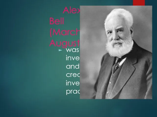 Alexander Graham Bell (March 3, 1847 – August 2, 1922)