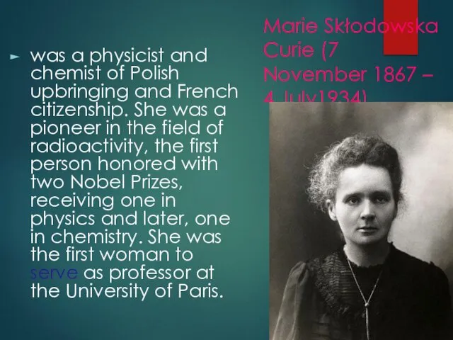 Marie Skłodowska Curie (7 November 1867 – 4 July1934) was