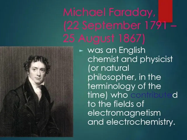 Michael Faraday, (22 September 1791 – 25 August 1867) was