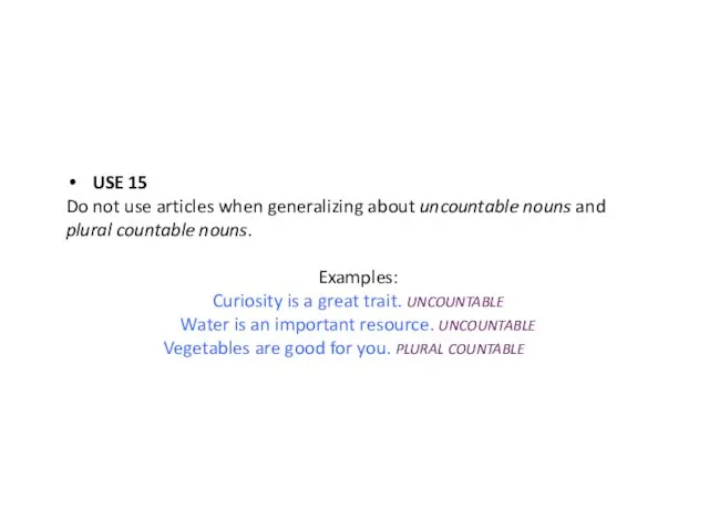 USE 15 Do not use articles when generalizing about uncountable nouns and plural