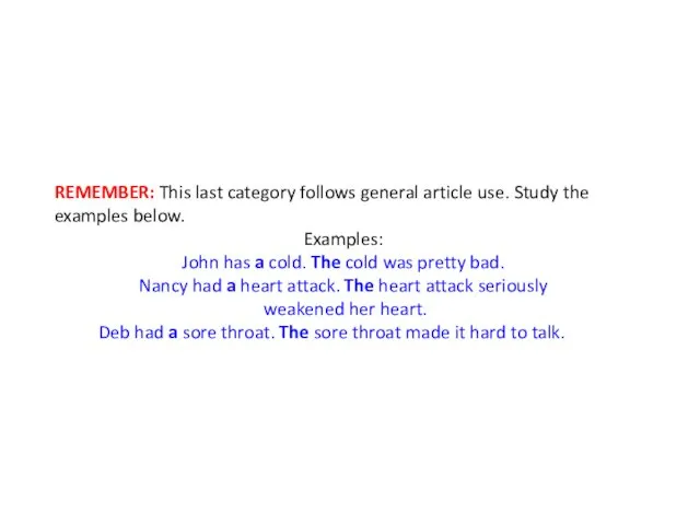 REMEMBER: This last category follows general article use. Study the examples below. Examples:
