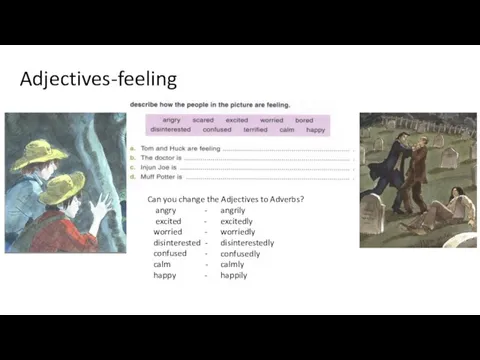 Adjectives-feeling Can you change the Adjectives to Adverbs? angry -