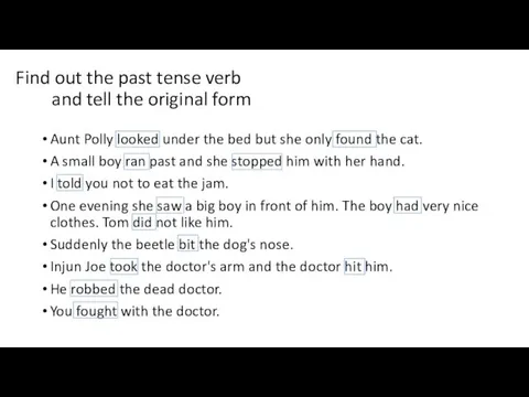 Find out the past tense verb and tell the original