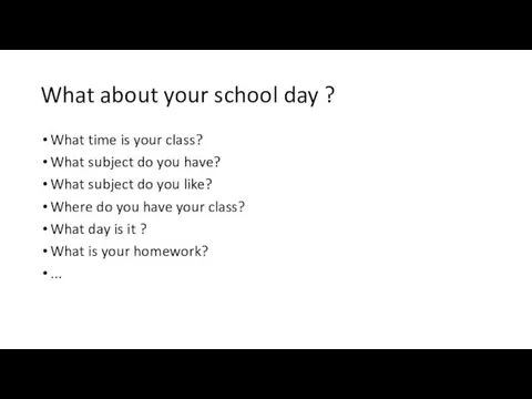 What about your school day ? What time is your