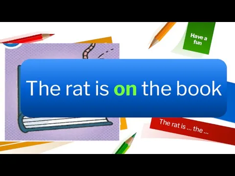 The rat is … the … Where is a rat?