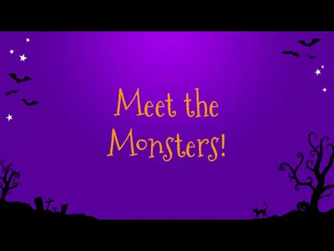Meet the Monsters!