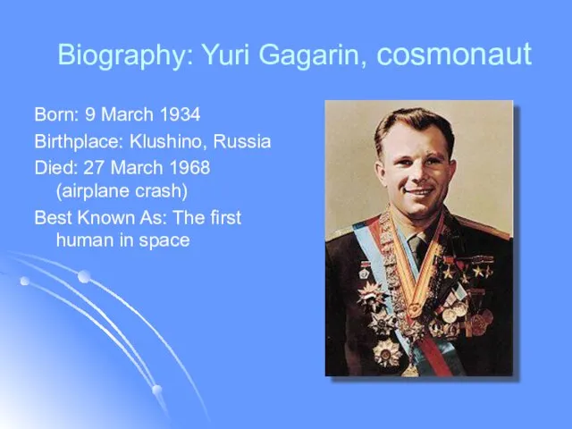 Biography: Yuri Gagarin, cosmonaut Born: 9 March 1934 Birthplace: Klushino,