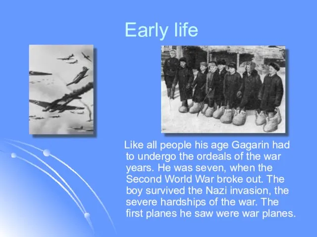 Early life Like all people his age Gagarin had to