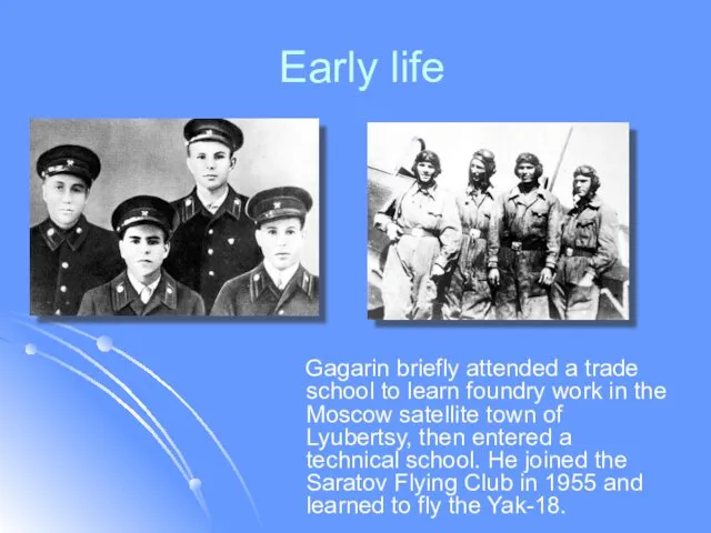 Early life Gagarin briefly attended a trade school to learn