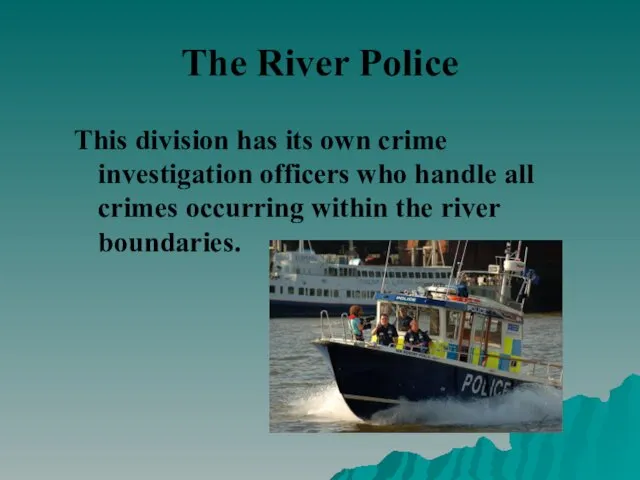 The River Police This division has its own crime investigation