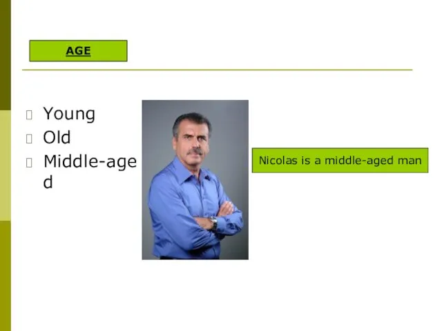 Young Old Middle-aged Nicolas is a middle-aged man AGE