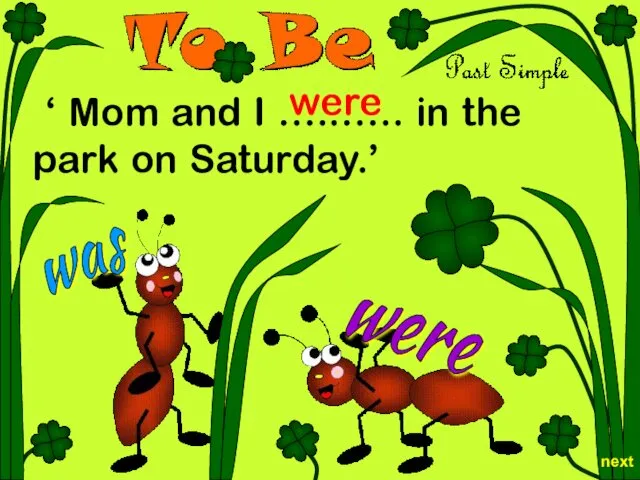 were was ‘ Mom and I …..….. in the park on Saturday.’ were next