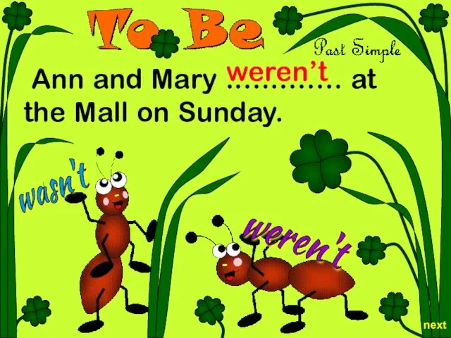 weren't wasn't Ann and Mary .…..……. at the Mall on Sunday. weren’t next