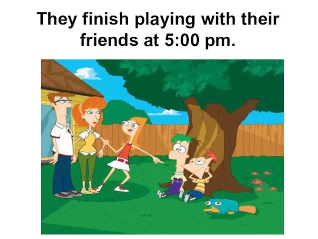 They finish playing with their friends at 5:00 pm.