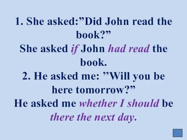 1. She asked:”Did John read the book?” She asked if John had read