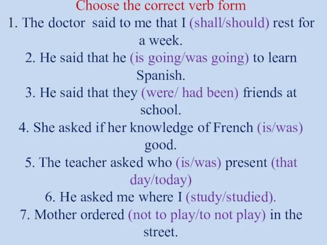 Choose the correct verb form 1. The doctor said to me that I