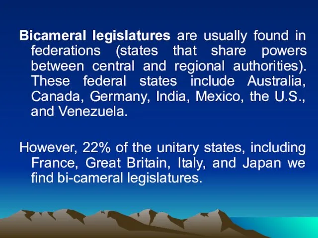 Bicameral legislatures are usually found in federations (states that share