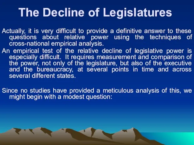 The Decline of Legislatures Actually, it is very difficult to