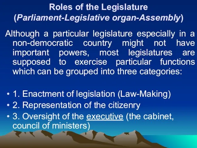 Roles of the Legislature (Parliament-Legislative organ-Assembly) Although a particular legislature