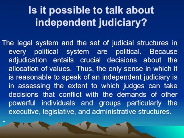 Is it possible to talk about independent judiciary? The legal