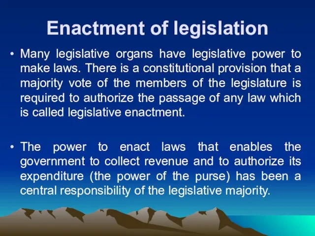 Enactment of legislation Many legislative organs have legislative power to