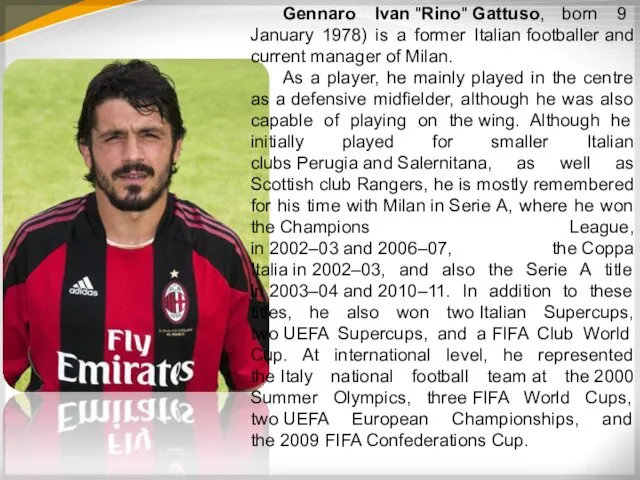 Gennaro Ivan "Rino" Gattuso, born 9 January 1978) is a