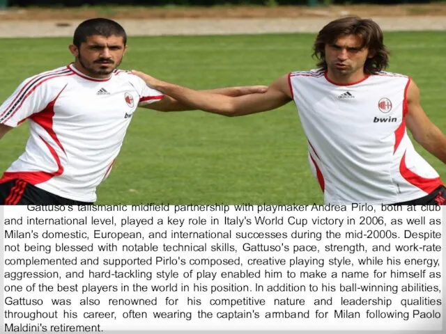 Gattuso's talismanic midfield partnership with playmaker Andrea Pirlo, both at