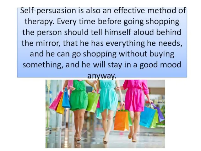 Self-persuasion is also an effective method of therapy. Every time