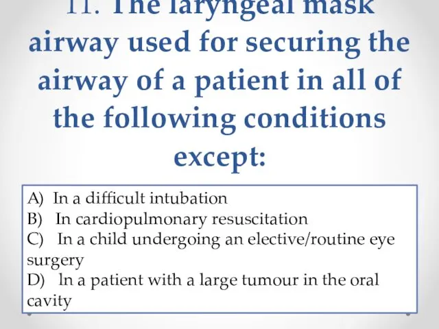 11. The laryngeal mask airway used for securing the airway