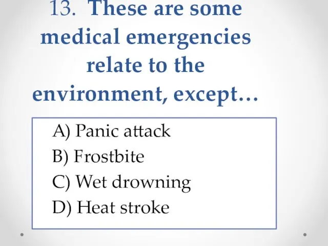 13. These are some medical emergencies relate to the environment,
