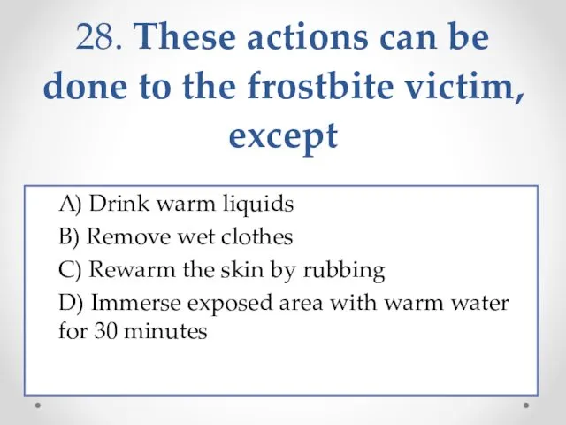 28. These actions can be done to the frostbite victim,