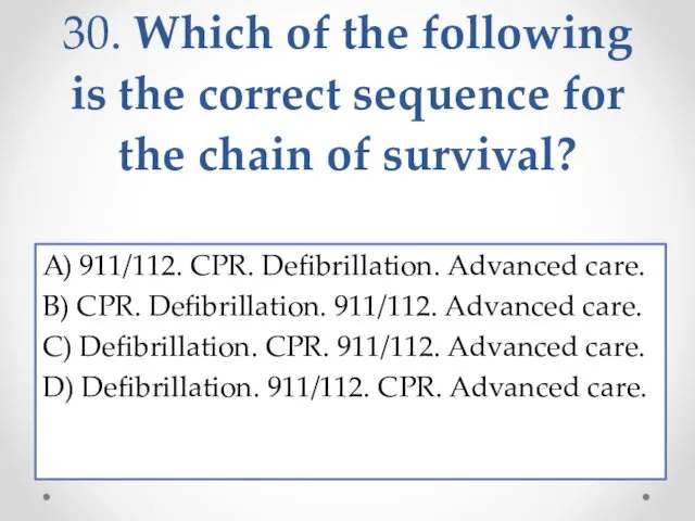 30. Which of the following is the correct sequence for
