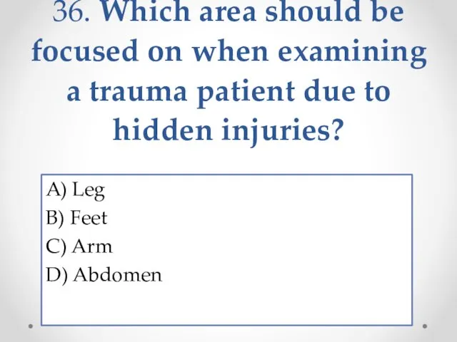 36. Which area should be focused on when examining a