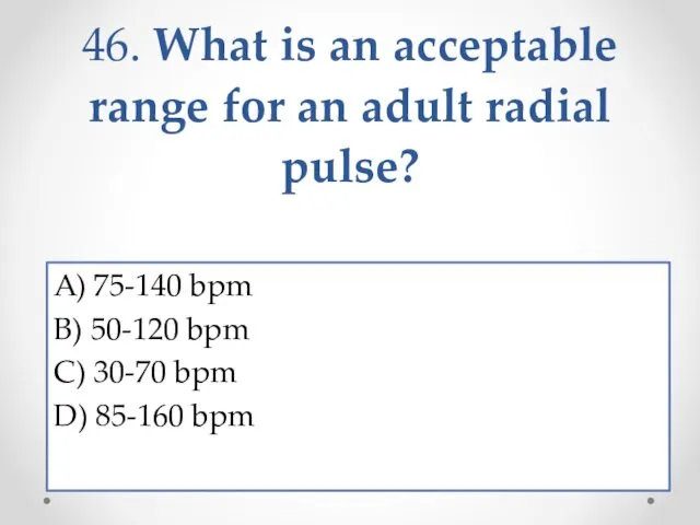 46. What is an acceptable range for an adult radial