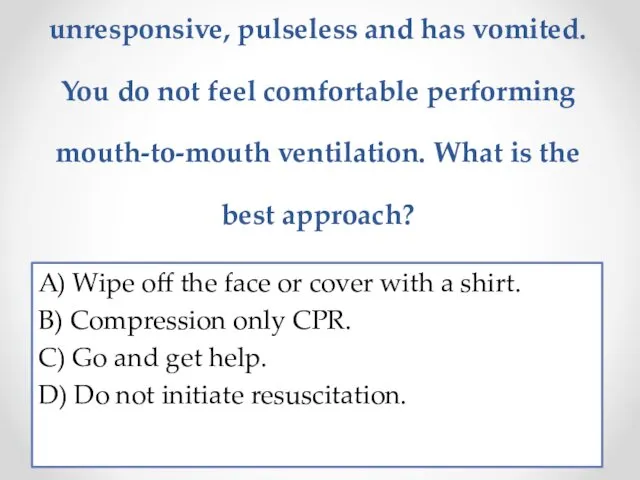 5. You are first on scene and the victim is